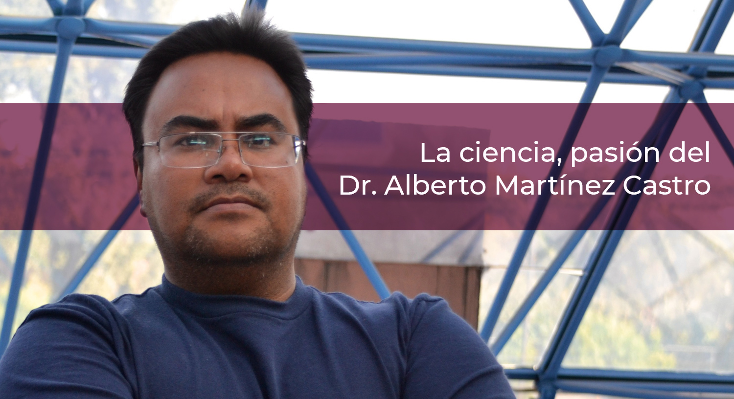 04/04/24 La ciencia, pasión del Dr. Alberto Martínez Castro